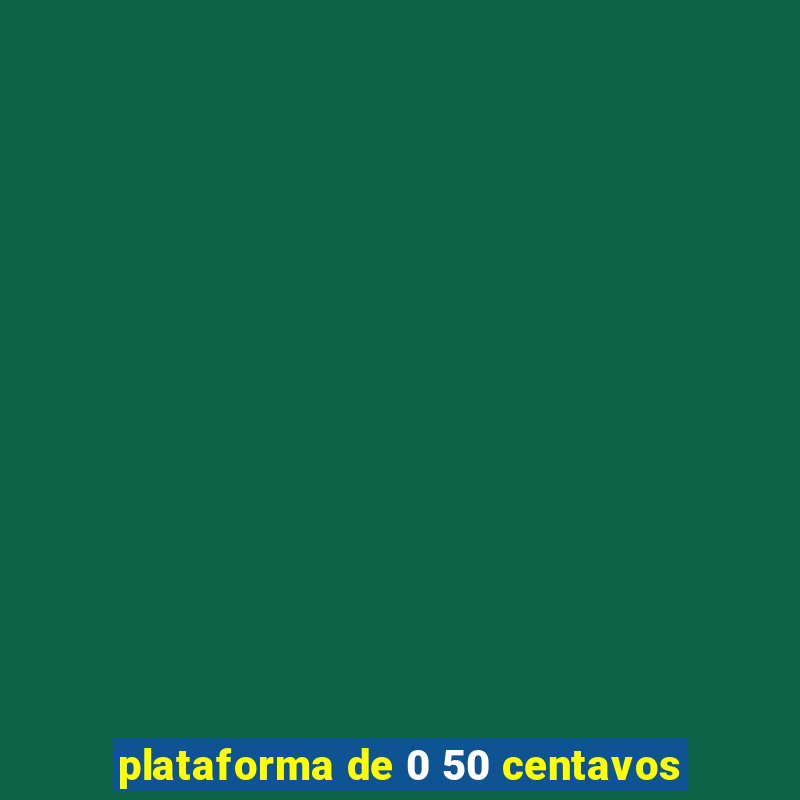 plataforma de 0 50 centavos